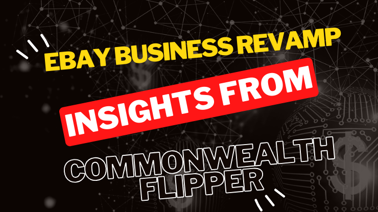 eBay Business Revamp: Insights from Commonwealth Flipper